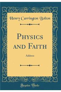 Physics and Faith: Address (Classic Reprint)