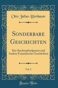 Sonderbare Geschichten, Vol. 2: Der Steckenpferdpastor Und Andere FranzÃ¶sische Geschichten (Classic Reprint)