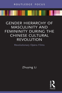 Gender Hierarchy of Masculinity and Femininity During the Chinese Cultural Revolution