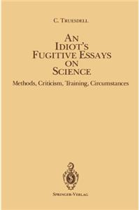 AN IDIOT S FUGITIVE ESSAYS ON SCIENCE