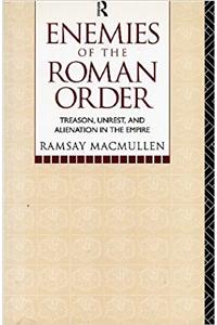 Enemies of the Roman Order: Treason, Unrest and Alienation in the Empire