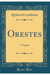 Orestes: A Tragedy (Classic Reprint)