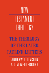 Theology of the Later Pauline Letters