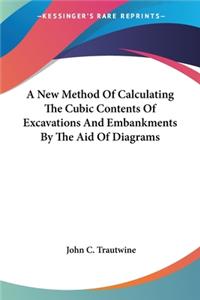 New Method Of Calculating The Cubic Contents Of Excavations And Embankments By The Aid Of Diagrams