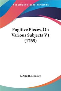 Fugitive Pieces, On Various Subjects V1 (1765)