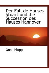 Der Fall de Hauses Stuart Und Die Succession Des Hauses Hannover