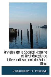 Annales de La Sociactac Histoire Et Archacologie de L'Arrondissement de Saint-Malo