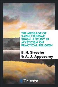 The Message of Sadhu Sundar Singh: A Study in Mysticism on Practical Religion