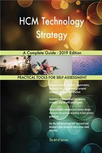 HCM Technology Strategy A Complete Guide - 2019 Edition