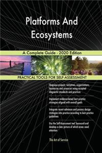 Platforms And Ecosystems A Complete Guide - 2020 Edition