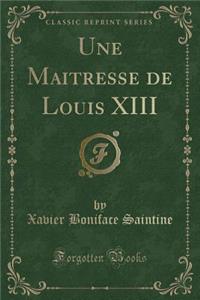 Une Maitresse de Louis XIII (Classic Reprint)