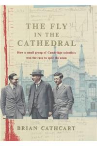 The Fly in the Cathedral: How a Small Group of Cambridge Scientists Won the Race to Split the Atom