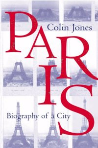Paris : Biography Of A City