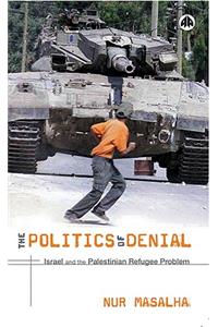 Politics of Denial: Israel and the Palestinian Refugee Problem
