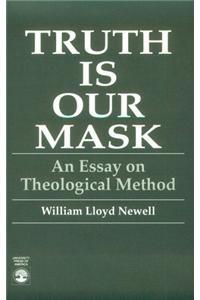 Truth Is Our Mask: An Essay on Theological Method