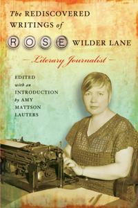 The Rediscovered Writings of Rose Wilder Lane