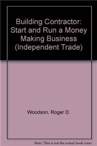 Building Contractor: Start and Run a Money Making Business (Independent Trade)