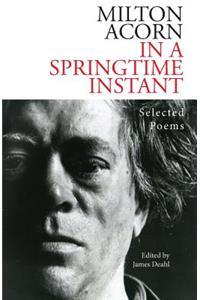In a Springtime Instant: The Selected Poems of Milton Acorn 1950-1986