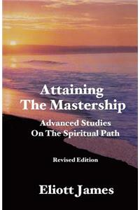 Attaining the Mastership: Advanced Studies on the Spiritual Path: Advanced Studies on the Spiritual Path