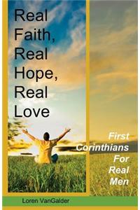 Real Faith, Real Hope, Real Love: First Corinthians for Real Men