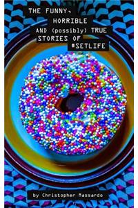 The Funny, Horrible and (Possibly) True Stories of #setlife