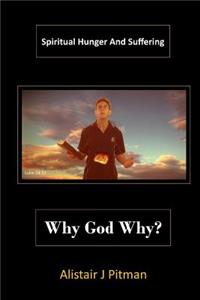 Why God Why?: Spiritual Hunger and Suffering