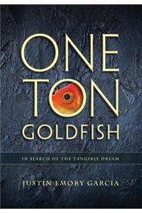 One Ton Goldfish: In Search of the Tangible Dream