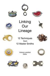 Linking Our Lineage: 12 Techniques from 12 Master Smiths, Volume 1