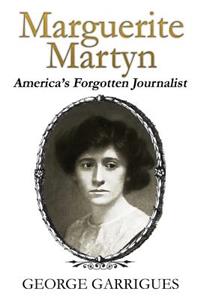 Marguerite Martyn: America's Forgotten Journalist