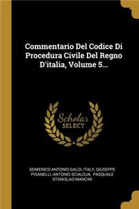 Commentario Del Codice Di Procedura Civile Del Regno D'italia, Volume 5...