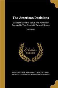 The American Decisions: Cases Of General Value And Authority Decided In The Courts Of Several States; Volume 10