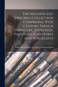 Magnificent Spreckels Collection Comprising XVIII Century French Furniture, Tapestries, Paintings, Sculptures and Porcelains