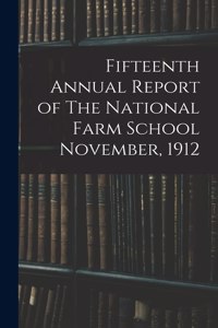 Fifteenth Annual Report of The National Farm School November, 1912