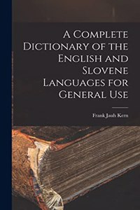 A Complete Dictionary of the English and Slovene Languages for General Use
