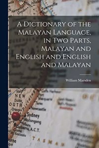 Dictionary of the Malayan Language, in two Parts, Malayan and English and English and Malayan