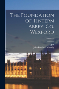 Foundation of Tintern Abbey, Co. Wexford; Volume 33