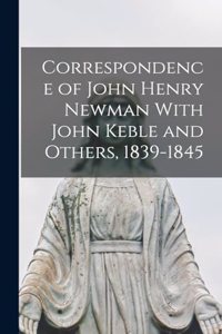 Correspondence of John Henry Newman With John Keble and Others, 1839-1845