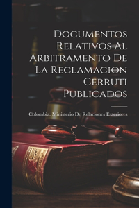 Documentos Relativos Al Arbitramento De La Reclamacion Cerruti Publicados