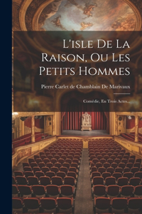 L'isle De La Raison, Ou Les Petits Hommes