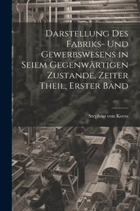 Darstellung des Fabriks- und Gewerbswesens in seiem gegenwärtigen Zustande, Zeiter Theil, Erster Band