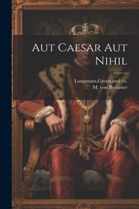 Aut Caesar aut Nihil