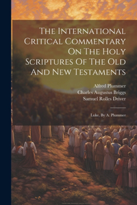 International Critical Commentary On The Holy Scriptures Of The Old And New Testaments