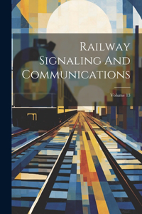 Railway Signaling And Communications; Volume 13