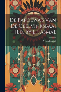 De Papoewa's Van De Geelvinksbaai [Ed. by J.F. Asma].