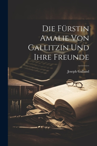Die Fürstin Amalie von Gallitzin und ihre Freunde