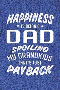 Happiness Is Being A Dad Spoiling My Grandkids That's Just Payback