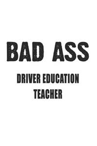 Bad Ass Driver Education Teacher: Notebook: Awesome Driver Education Teacher Notebook, Journal Gift, Diary, Doodle Gift or Notebook 6 x 9 Compact Size- 109 Blank Lined Pages