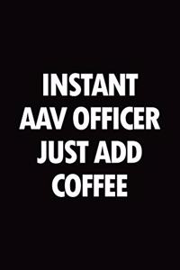 Instant AAV Officer just add coffee
