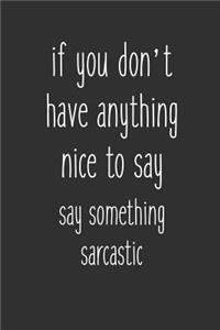 If You Don't Have Anything Nice To Say Say Something Sarcastic