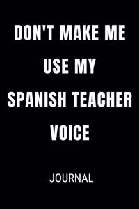 Don't Make Me Use My Spanish Teacher Voice Journal
